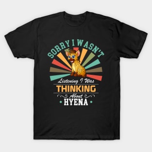 Hyena lovers Sorry I Wasn't Listening I Was Thinking About Hyena T-Shirt